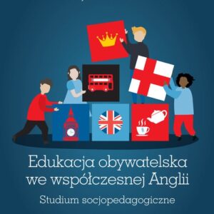 Edukacja obywatelska we współczesnej Anglii.. Studium socjopedagogiczne