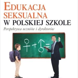 Edukacja seksualna w polskiej szkole. Perspektywa uczniów i dyrektorów
