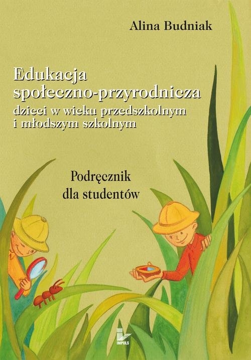 Edukacja społeczno-przyrodnicza dzieci w wieku przedszkolnym i młodszym szkolnym. Podręcznik dla studentów