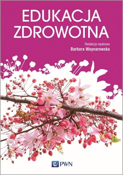 Edukacja zdrowotna. Podstawy teoretyczne, metodyka, praktyka.