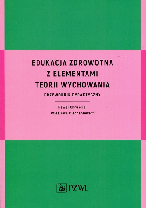 Edukacja zdrowotna z elementami teorii wychowania. Przewodnik dydaktyczny
