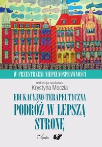 Edukacyjno-terapeutyczna podróż w lepszą stronę Tom 1. W przestrzeni niepełnosprawności. Tom 1