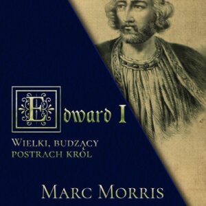 Edward I. Wielki, budzący postrach król