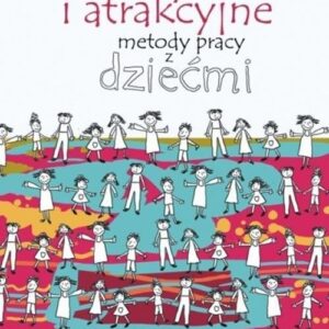 Efektywne i atrakcyjne metody pracy z dziećmi