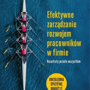 Efektywne zarządzanie rozwojem pracowników w firmie. Rezultaty przede wszystkim