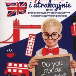Efektywnie i atrakcyjnie. czyli o przedszkolnym i wczesnoszkolnym nauczaniu języka angielskiego