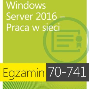 Egzamin 70-741 Windows Server 2016 Praca w sieci