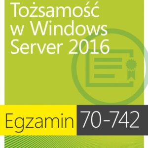 Egzamin 70-742: Tożsamość w Windows Server 2016