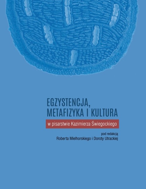 Egzystencja metafizyka i kultura w pisarstwie Kazimierza Świegockiego