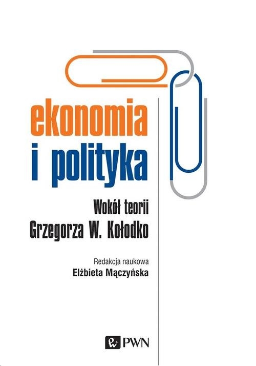 Ekonomia i polityka. Wokół teorii Grzegorza W. Kołodko