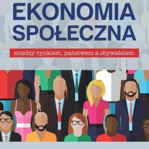 Ekonomia społeczna. Między rynkiem, państwem a obywatelem