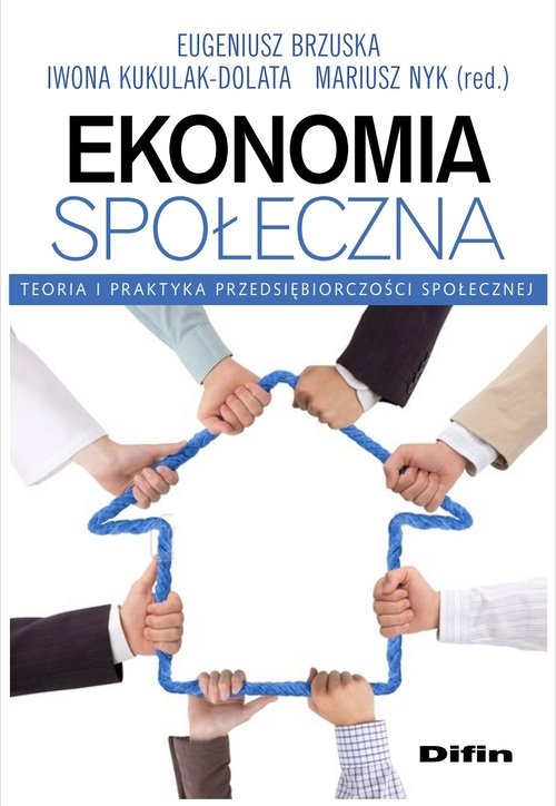 Ekonomia społeczna. Teoria i praktyka przedsiębiorczości społecznej