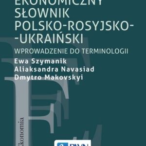 Ekonomiczny słownik polsko-rosyjsko-ukraiński. Wprowadzenie do terminologii