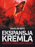 Ekspansja Kremla. Historia podbijania świata. (wyd. 2017)