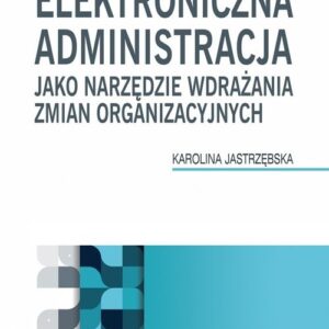 Elektroniczna administracja jako narzędzie wdrażania zmian organizacyjnych