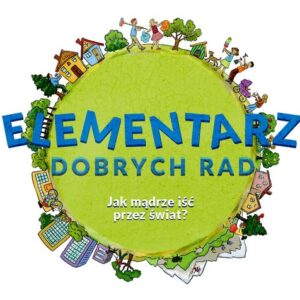 Elementarz dobrych rad. Jak mądrze iść przez świat?