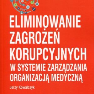 Eliminowanie zagrożeń korupcyjnych w systemie zarządzania organizacją medyczną
