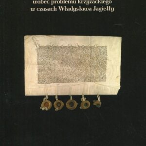 Elity polityczne Królestwa Polskiego wobec problemu krzyżackiego w czasach Władysława Jagiełły