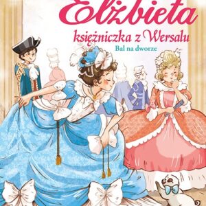 Elżbieta Księżniczka z Wersalu Bal na dworze