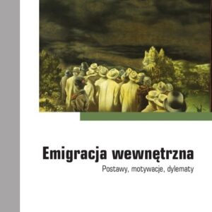 Emigracja wewnętrzna. Postawy motywacje dylematy. Postawy, motywacje, dylematy
