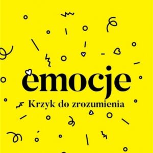 Emocje. Krzyk do zrozumienia