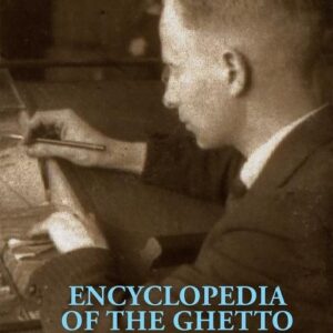 Encyclopedia of the Ghetto The Unfinished Project of the Łódź Ghetto Archivists