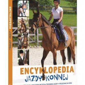 Encyklopedia Jazdy Konnej Wskazówki dla początkujących Technika jazdy Pielęgnacja koni