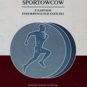 Endokrynologia wysiłku fizycznego sportowców z zarysem endokrynologii ogólnej