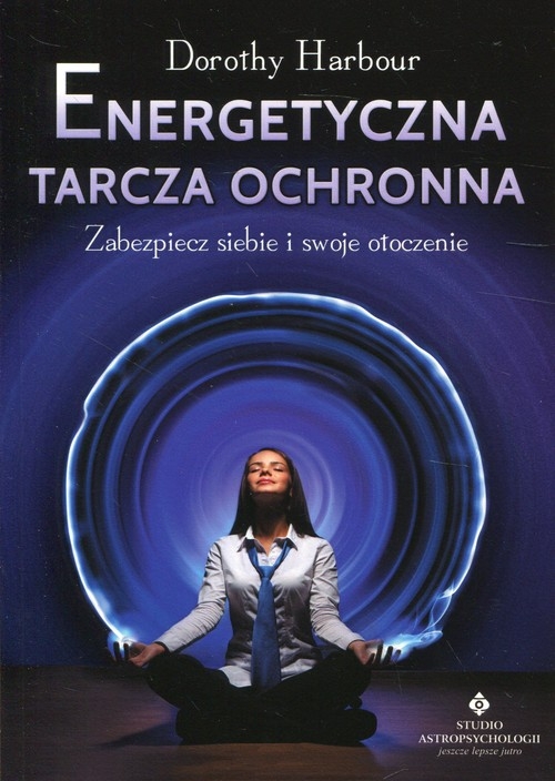 Energetyczna tarcza ochronna. Zabezpiecz siebie i swoje otoczenie