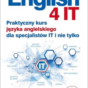 English 4 IT Praktyczny kurs języka angielskiego dla specjalistów IT i nie tylko