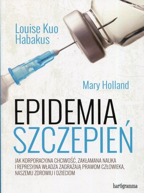 Epidemia szczepień. Jak korporacyjna chciwość, zakłamana nauka i represyjna władza zagrażają prawom człowieka, naszemu zdrowiu i dzieciom