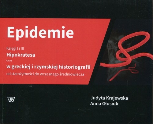 Epidemie Księgi I i III Hipokratesa oraz w greckiej i rzymskiej historiografii od starożytności do wczesnego średniowiecza