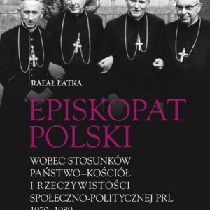 Episkopat Polski wobec stosunków państwo-Kościół i rzeczywistości społeczno-politycznej PRL 1970-198