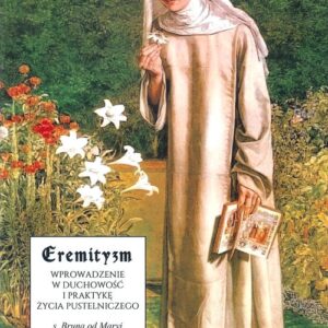 Eremityzm. Wprowadzenie w duchowość i praktyke życia pustelniczego