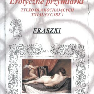 Erotyczne przymiarki tylko dla kochających totalny cyrk! Fraszki