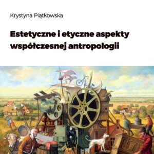 Estetyczne i etyczne aspekty współczesnej antropologii