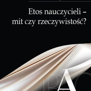 Etos nauczycieli - mit czy rzeczywistość?