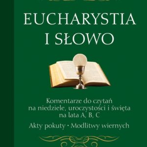 Eucharystia i Słowo Komentarze do czytań na niedziele uroczystości i święta na lata A, B, C. Akty