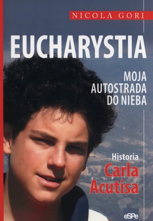 Eucharystia. Moja autostrada do nieba Historia Carla Acutisa
