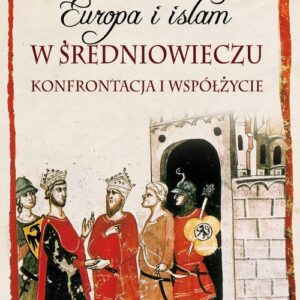 Europa i islam w średniowieczu. Konfrontacja i współżycie