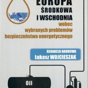 Europa Środkowa i Wschodnia wobec wybranych problemów bezpieczeństwa energetycznego