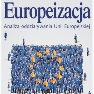 Europeizacja. Analiza oddziaływania Unii Europejskiej