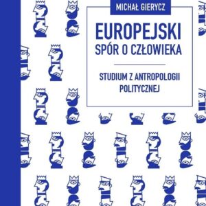 Europejski spór o człowieka. Studium z antropologii politycznej
