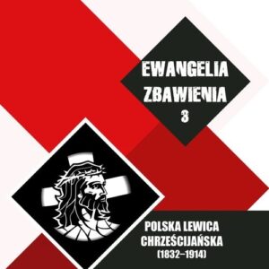 Ewangelia zbawienia Tom 3. Polska lewica chrześcijańska (1832-1914)