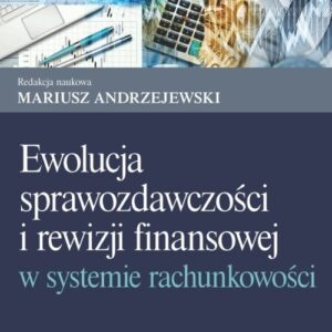 Ewolucja sprawozdawczości i rewizji finansowej w systemie rachunkowości