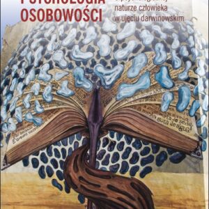 Ewolucyjna psychologia osobowości.. O naturze człowieka w ujęciu darwinowskim