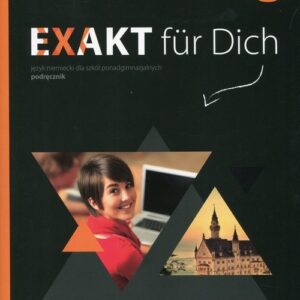 Exakt fur Dich 3 Podręcznik wieloletni z płytą CD. Szkoła ponadgimnazjalna