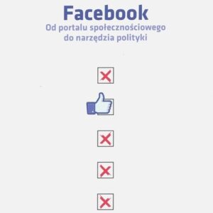 Facebook Od portalu społecznościowego do narzędzia polityki