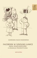 Facebook w szkolnej ławce. Media społecznościowe a edukacja polonistyczna