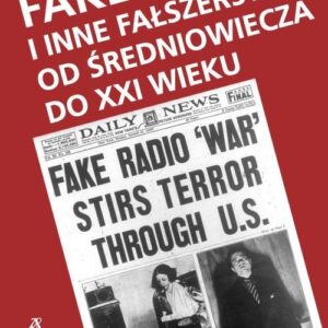 Fake newsy i inne fałszerstwa od średniowiecza do XXI wieku